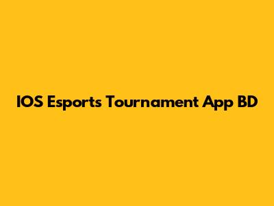 IOS Esports Tournament App BD