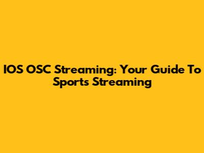 IOS OSC Streaming: Your Guide To Sports Streaming