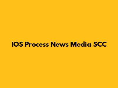 IOS Process News Media SCC