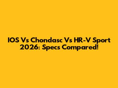 IOS Vs Chondasc Vs HR-V Sport 2026: Specs Compared!
