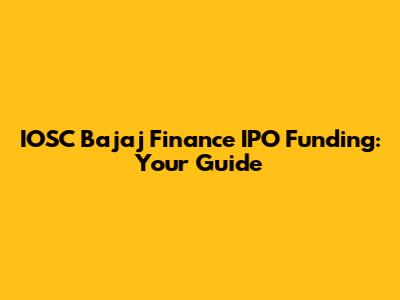 IOSC Bajaj Finance IPO Funding: Your Guide