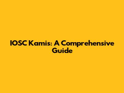 IOSC Kamis: A Comprehensive Guide