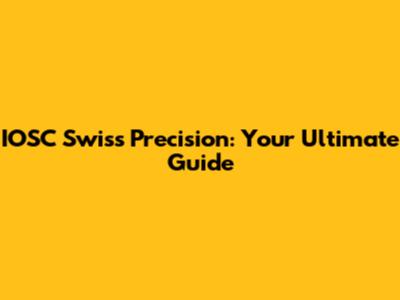 IOSC Swiss Precision: Your Ultimate Guide