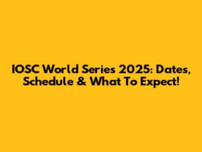 IOSC World Series 2025: Dates, Schedule & What To Expect!
