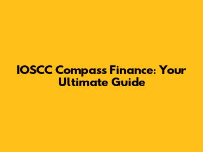IOSCC Compass Finance: Your Ultimate Guide
