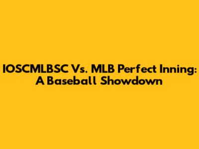 IOSCMLBSC Vs. MLB Perfect Inning: A Baseball Showdown