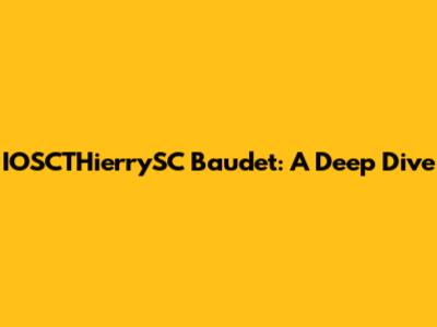IOSCTHierrySC Baudet: A Deep Dive