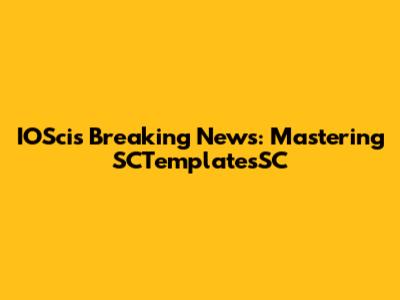 IOScis Breaking News: Mastering SCTemplatesSC