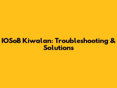IOSoB Kiwalan: Troubleshooting & Solutions