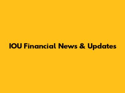 IOU Financial News & Updates