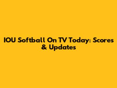 IOU Softball On TV Today: Scores & Updates