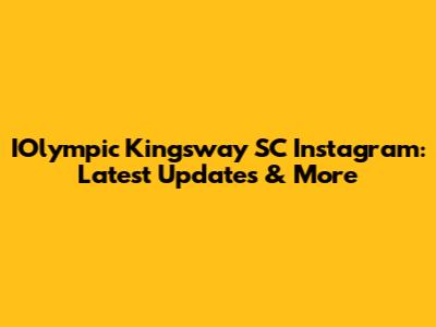 IOlympic Kingsway SC Instagram: Latest Updates & More