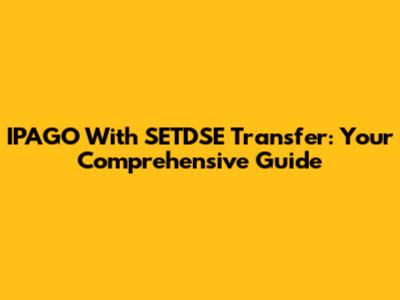 IPAGO With SETDSE Transfer: Your Comprehensive Guide