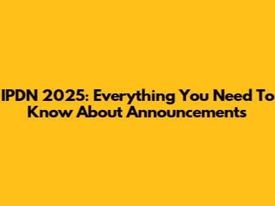 IPDN 2025: Everything You Need To Know About Announcements