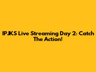 IPJKS Live Streaming Day 2: Catch The Action!