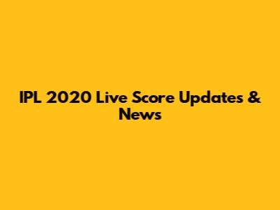 IPL 2020 Live Score Updates & News
