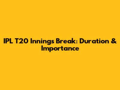 IPL T20 Innings Break: Duration & Importance