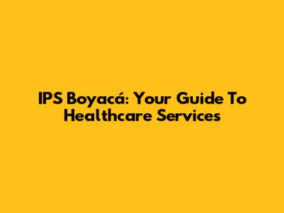 IPS Boyacá: Your Guide To Healthcare Services