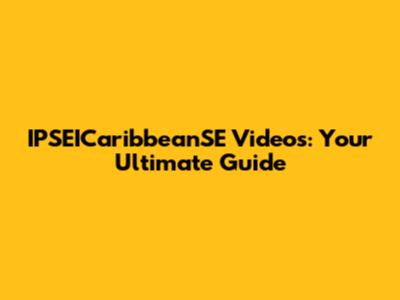 IPSEICaribbeanSE Videos: Your Ultimate Guide