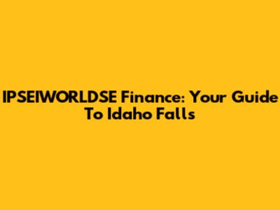 IPSEIWORLDSE Finance: Your Guide To Idaho Falls
