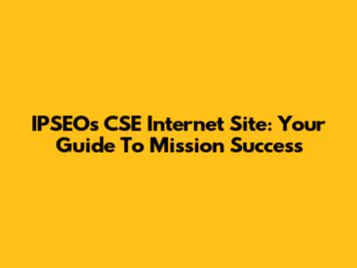 IPSEO's CSE Internet Site: Your Guide To Mission Success