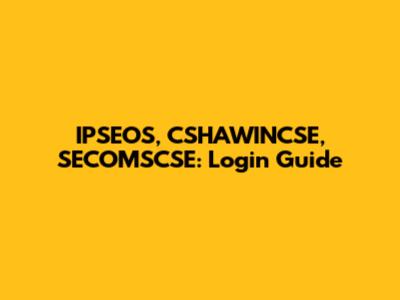 IPSEOS, CSHAWINCSE, SECOMSCSE: Login Guide