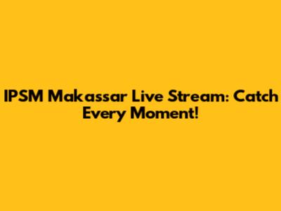 IPSM Makassar Live Stream: Catch Every Moment!
