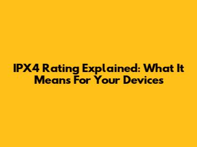 IPX4 Rating Explained: What It Means For Your Devices