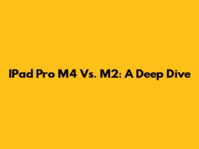IPad Pro M4 Vs. M2: A Deep Dive