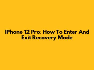 IPhone 12 Pro: How To Enter And Exit Recovery Mode