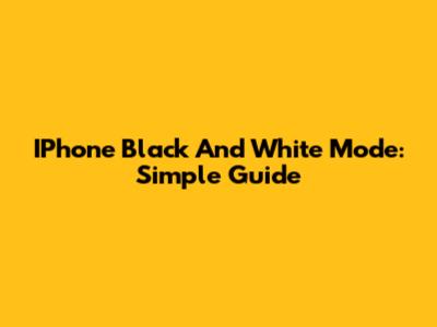 IPhone Black And White Mode: Simple Guide