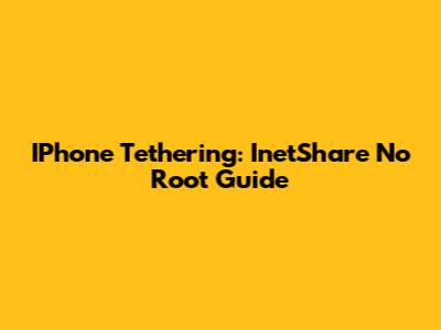 IPhone Tethering: InetShare No Root Guide