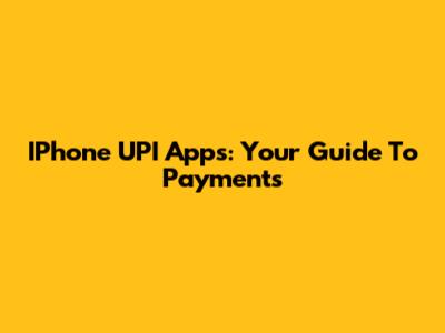 IPhone UPI Apps: Your Guide To Payments