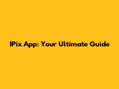 IPix App: Your Ultimate Guide
