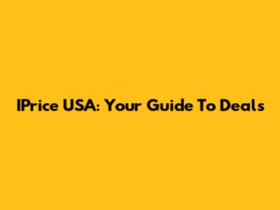 IPrice USA: Your Guide To Deals