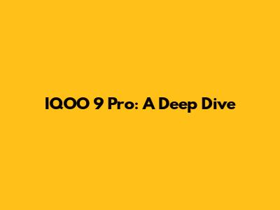 IQOO 9 Pro: A Deep Dive