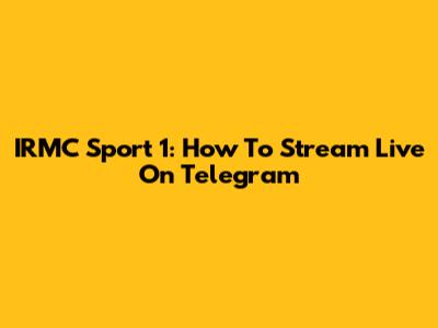 IRMC Sport 1: How To Stream Live On Telegram