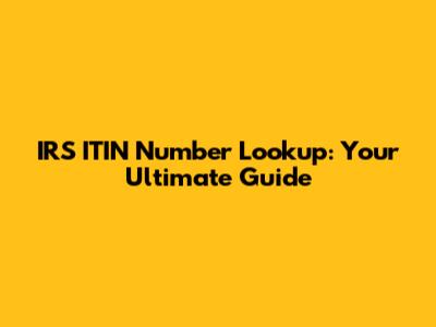 IRS ITIN Number Lookup: Your Ultimate Guide