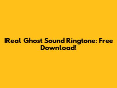 IReal Ghost Sound Ringtone: Free Download!