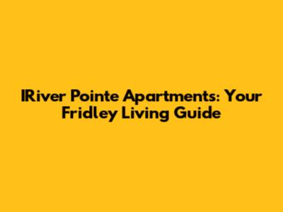 IRiver Pointe Apartments: Your Fridley Living Guide