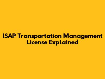 ISAP Transportation Management License Explained