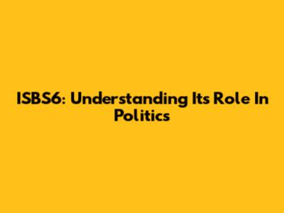 ISBS6: Understanding Its Role In Politics