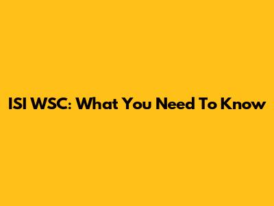 ISI WSC: What You Need To Know