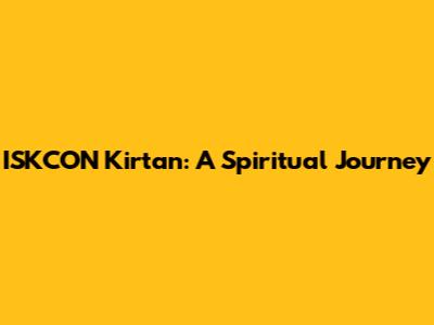 ISKCON Kirtan: A Spiritual Journey