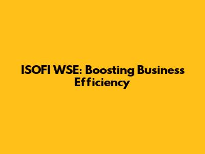 ISOFI WSE: Boosting Business Efficiency