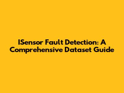 ISensor Fault Detection: A Comprehensive Dataset Guide