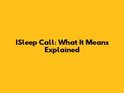 ISleep Call: What It Means Explained