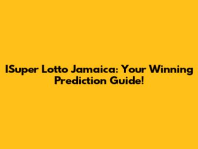 ISuper Lotto Jamaica: Your Winning Prediction Guide!
