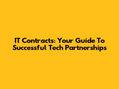 IT Contracts: Your Guide To Successful Tech Partnerships