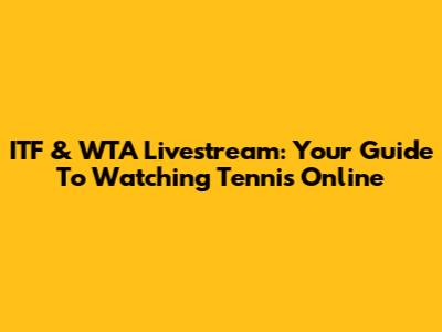 ITF & WTA Livestream: Your Guide To Watching Tennis Online